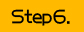 step.6