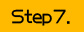 step.7
